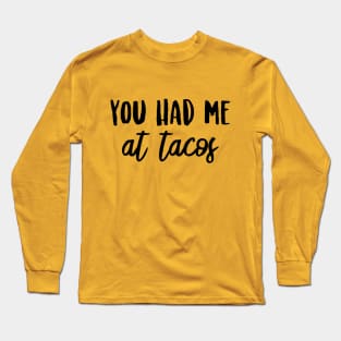 You Had Me at Tacos Long Sleeve T-Shirt
